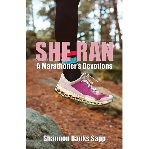 She Ran: A Marathoner's Devotions