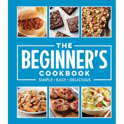 The Beginner's Cookbook: Simple - Easy - Delicious