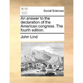 An Answer to the Declaration of the American Congress. the Fourth Edition.