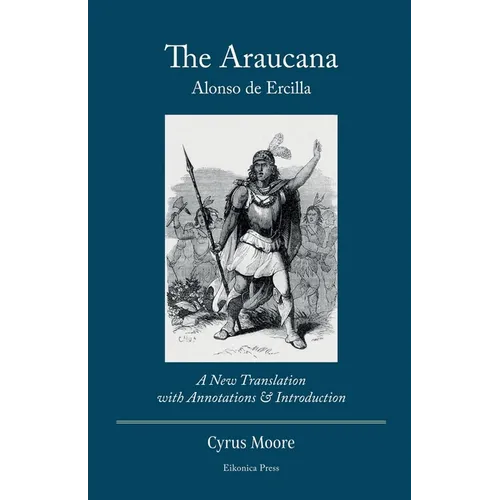 The Araucana: A New Translation with Annotations and Introduction