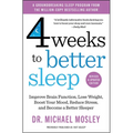 4 Weeks to Better Sleep: Improve Brain Function, Lose Weight, Boost Your Mood, Reduce Stress, and Become a Better Sleeper