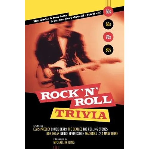 Rock 'n' Roll Trivia: Hot Tracks & Cool Facts from the Glory Days of Rock 'n' Roll
