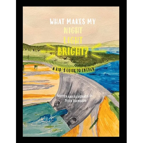 What Makes My Night Light Bright?: A Kid's Guide to Energy