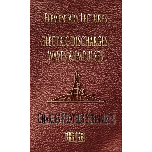 Elementary Lectures On Electric Discharges, Waves And Impulses, And Other Transients - Second Edition