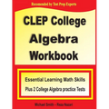 CLEP College Algebra Workbook: Essential Learning Math Skills Plus Two College Algebra Practice Tests