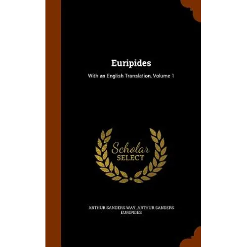 Euripides: With an English Translation, Volume 1