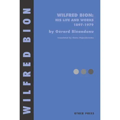 Wilfred Bion: His Life and Works