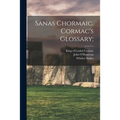 Sanas Chormaic. Cormac's Glossary;