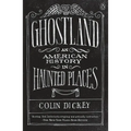 Ghostland: An American History in Haunted Places