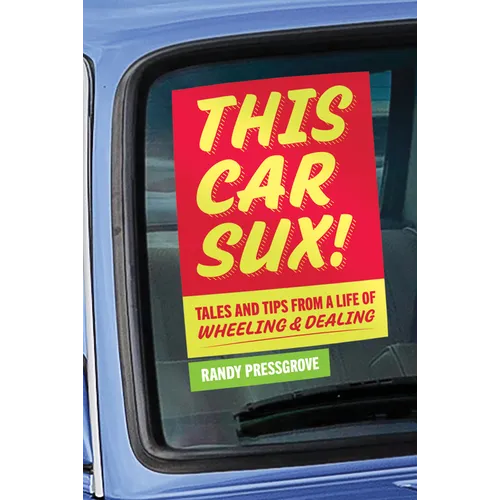 This Car Sux!: Tales and Tips from a Life of Wheeling and Dealing