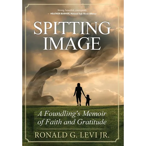 Spitting Image: A Foundling's Memoir of Faith and Gratitude