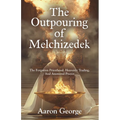 The Outpouring of Melchizedek