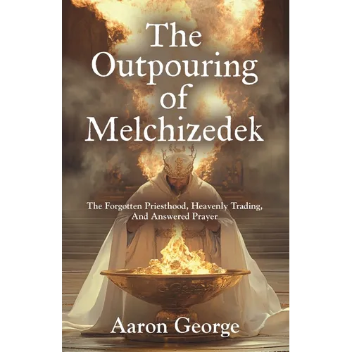 The Outpouring of Melchizedek