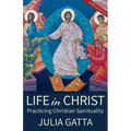 Life in Christ: Practicing Christian Spirituality