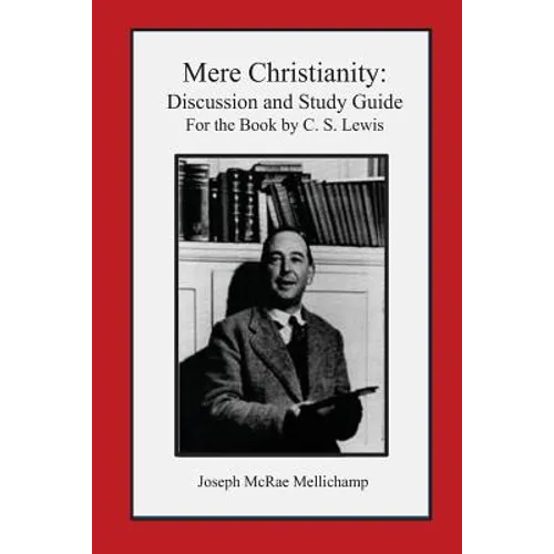 Mere Christianity: Discussion and Study Guide for the Book by C. S. Lewis