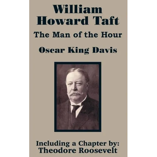 William Howard Taft: The Man of the Hour