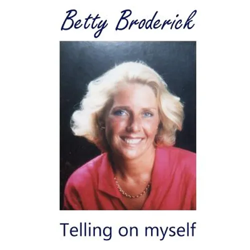 Betty Broderick: Telling on myself