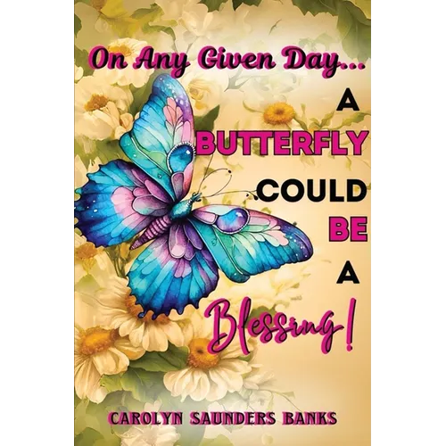 On Any Given Day...a Butterfly Could Be a Blessing! (Latest Edition)