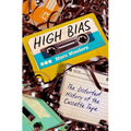 High Bias: The Distorted History of the Cassette Tape