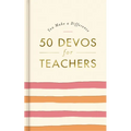 50 Devos for Teachers: A 50-Day Devotional - The Perfect Appreciation Gift or Encouraging Present for the Teacher or Educator in Your Life