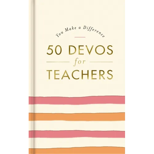 50 Devos for Teachers: A 50-Day Devotional - The Perfect Appreciation Gift or Encouraging Present for the Teacher or Educator in Your Life