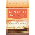 El Maestro Inolvidable: Jesus, el Mayor Formador de Pensadores de la Historia = Unforgettable Teacher = Unforgettable Teacher = Unforgettable Teacher