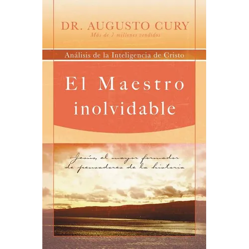 El Maestro Inolvidable: Jesus, el Mayor Formador de Pensadores de la Historia = Unforgettable Teacher = Unforgettable Teacher = Unforgettable Teacher