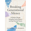 Breaking Generational Silence: A Guide to Disrupt Unhealthy Family Patterns and Heal Inherited Trauma