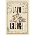 Love at First Launch: A Visionary's Guide to Bringing Extraordinary Tech to Life