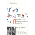 Under Deadman's Skin: Discovering the Meaning of Children's Violent Play