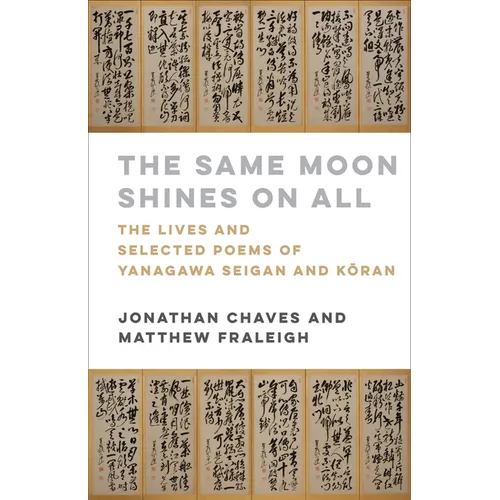 The Same Moon Shines on All: The Lives and Selected Poems of Yanagawa Seigan and Kōran