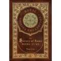 The History of Rome: Books 31-45 (Royal Collector's Edition) (Case Laminate Hardcover with Jacket)