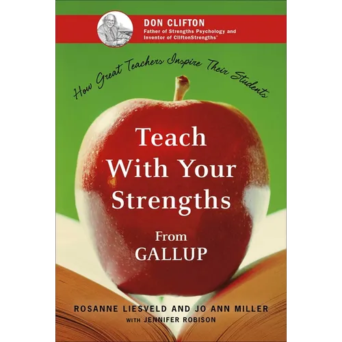 Teach with Your Strengths: How Great Teachers Inspire Their Students