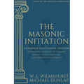 The Masonic Initiation: Expanded Centennial Edition
