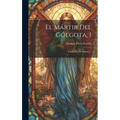 El Mártir Del Gólgota, 1: Tradiciones De Oriente...