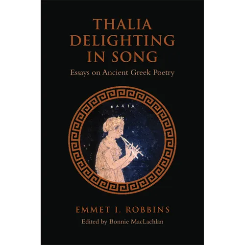 Thalia Delighting in Song: Essays on Ancient Greek Poetry