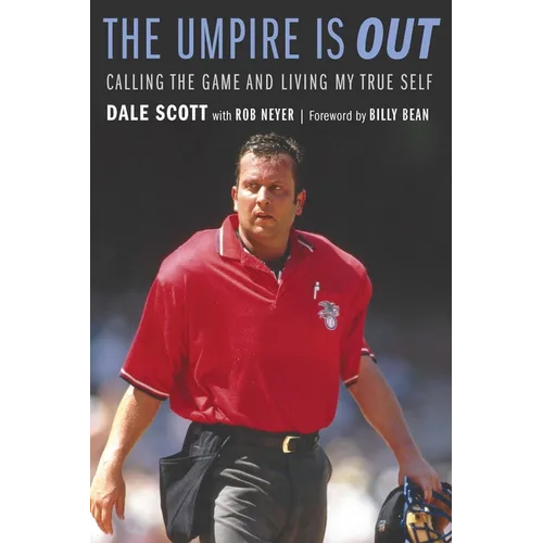 The Umpire Is Out: Calling the Game and Living My True Self