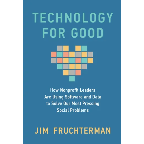 Technology for Good: How Nonprofit Leaders Are Using Software and Data to Solve Our Most Pressing Social Problems