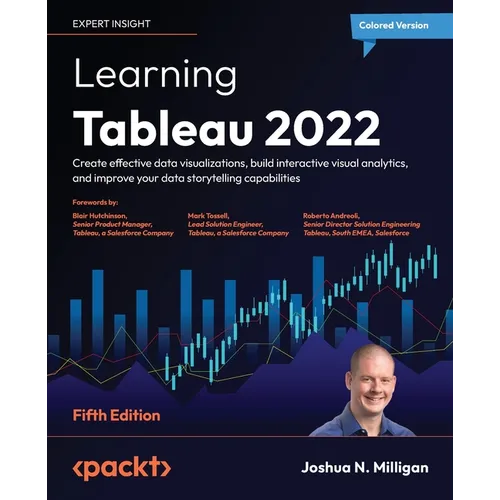 Learning Tableau 2022 - Fifth Edition: Create effective data visualizations, build interactive visual analytics, and improve your data storytelling ca