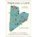 Threads of Life: A History of the World Through the Eye of a Needle