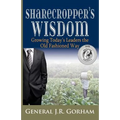 Sharecropper's Wisdom: Growing Today's Leaders the Old Fashioned Way