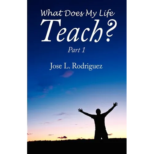 What Does My Life Teach?: Part 1