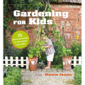 Gardening for Kids: 35 Nature Activities to Sow, Grow, and Make