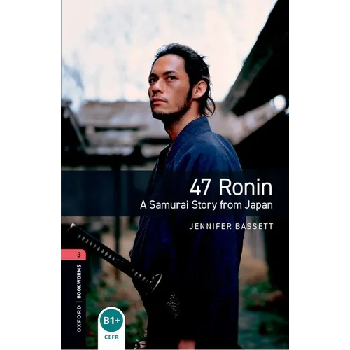 Oxford Bookworms Library 3e Level One: 47 Ronin: Oxford Bookworms Library 3e Level One: 47 Ronin