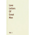 Love Letters Of Great Men - Vol. 1