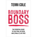 Boundary Boss: The Essential Guide to Talk True, Be Seen, and (Finally) Live Free