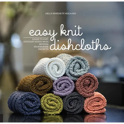 Easy Knit Dishcloths: Learn to Knit Stitch by Stitch with Modern Stashbuster Projects