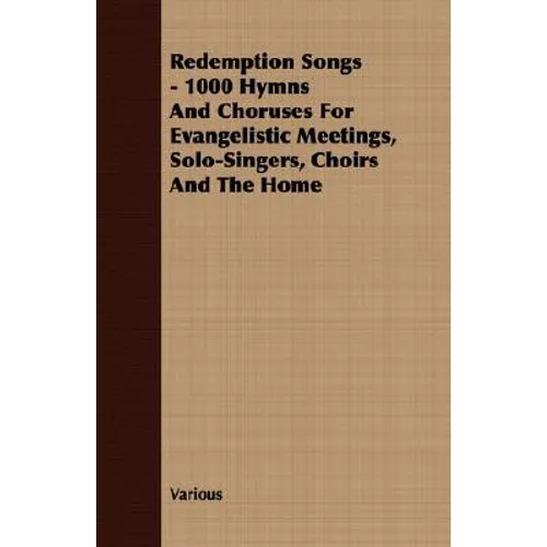 Redemption Songs - 1000 Hymns and Choruses for Evangelistic Meetings, Solo-Singers, Choirs and the Home