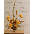 Lasting Impressions: A Guide to Dried Floral Design Featuring More Than 50 Arrangements