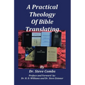 A Practical Theology of Bible Translating: What Does the Bible Teach About Bible Translating for All Nations